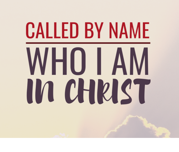 Called by Name - Who I am in Christ